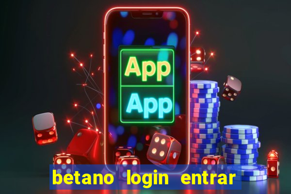 betano login entrar na minha conta